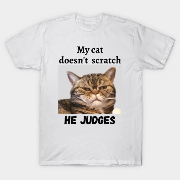 My cat doesn't scratch he judges T-Shirt by Artistic-fashion